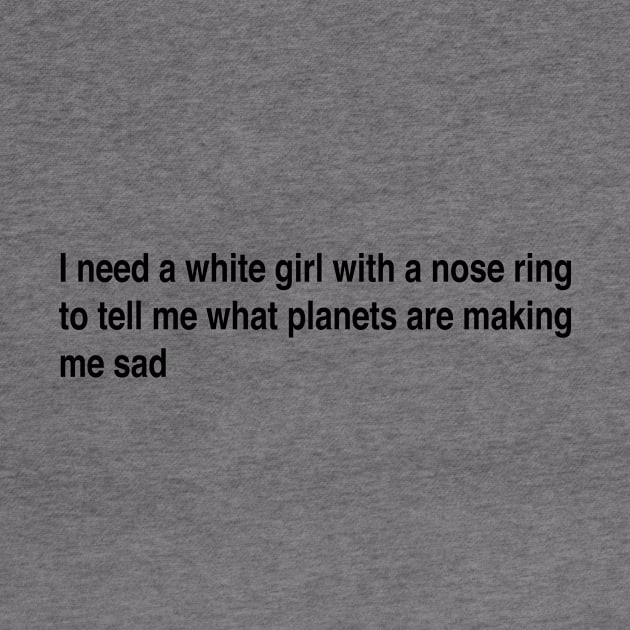 I need a white girl by TheCosmicTradingPost